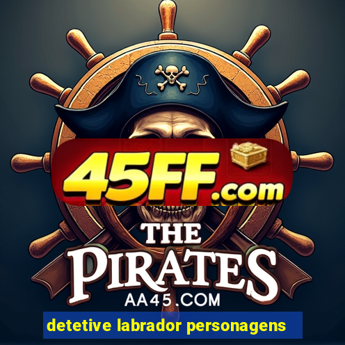 detetive labrador personagens